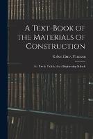 A Text-Book of the Materials of Construction: For Use in Technical and Engineering Schools - Robert Henry Thurston - cover