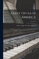 Early Opera in America; Volume 2