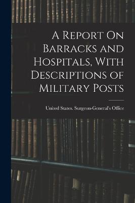 A Report On Barracks and Hospitals, With Descriptions of Military Posts - cover