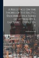A Residence On the Shores of the Baltic, Described in a Series of Letters [By E. Eastlake]. 2 Vols. [In 1] - Elizabeth Eastlake - cover