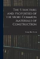 The Structure and Properties of the More Common Materials of Construction - George Burr Upton - cover