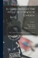 Illustrations of the Public Buildings of London: With Historical and Descriptive Accounts of Each Ediface; Volume 1 - William Henry Leeds,John Britton,Augustus Pugin - cover