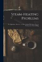Steam-Heating Problems: Or, Questions, Answers, and Descriptions Relating to Steam-Heating and Steam-Fitting - Anonymous - cover