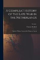 A Compleat History of the Late War in the Netherlands: Together With an Abstract of the Treaty at Utrecht; Volume 1 - Thomas Brodrick - cover