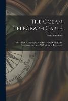 The Ocean Telegraph Cable: Its Construction, the Regulation of Its Specific Gravity, and Submersion Explained (With Map and Illustrations) - William Rowett - cover