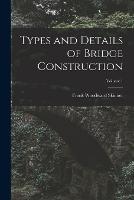 Types and Details of Bridge Construction; Volume 1 - Frank Woodward Skinner - cover