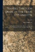 Travels Through Spain, in the Years 1775 and 1776: In Which Several Monuments of Roman and Moorish Architecture Are Illustrated by Accurate Drawings Taken On the Spot; Volume 2 - Henry Swinburne - cover