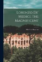 Lorenzo De' Medici, the Magnificent; Volume 2 - Alfred Von Reumont - cover