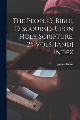 The People's Bible, Discourses Upon Holy Scripture. 25 Vols. [And] Index - Joseph Parker - cover