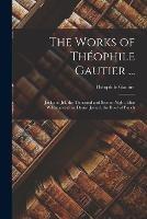 The Works of Theophile Gautier ...: Jack and Jill. the Thousand and Second Night. Elias Wildmanstadius. Daniel Jovard. the Bowl of Punch