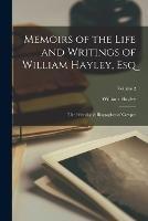 Memoirs of the Life and Writings of William Hayley, Esq: The Friend and Biographer of Cowper; Volume 2 - William Hayley - cover