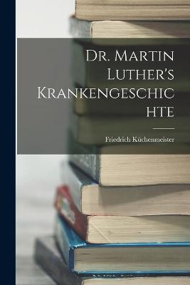 Dr. Martin Luther's Krankengeschichte - Friedrich Kuchenmeister - cover
