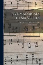 Five Madrigals to Six Voices: From Musica Transalpina, 1588