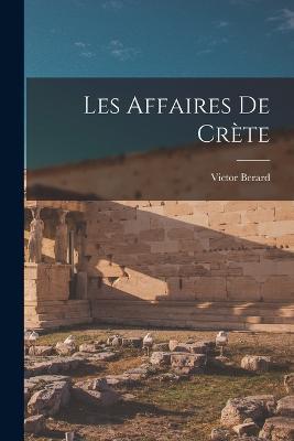 Les Affaires De Crete - Victor Berard - cover