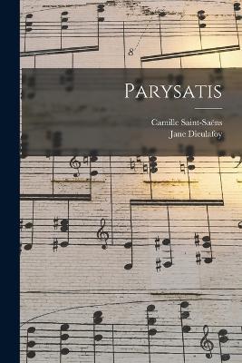 Parysatis - Camille Saint-Saens,Jane Dieulafoy - cover
