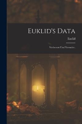 Euklid's Data: Verbessert und vermehrt. - Euclid - cover