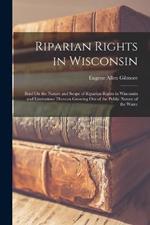 Riparian Rights in Wisconsin: Brief On the Nature and Scope of Riparian Rights in Wisconsin and Limitations Thereon Growing Out of the Public Nature of the Water