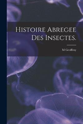 Histoire Abregee Des Insectes. - M Geoffroy - cover