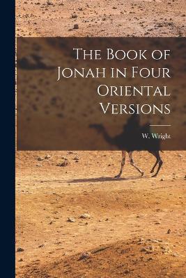 The Book of Jonah in Four Oriental Versions - W Wright - cover