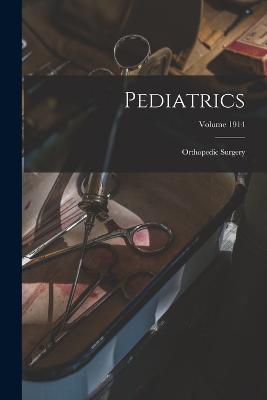 Pediatrics; Orthopedic Surgery; Volume 1914 - Anonymous - cover