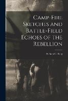 Camp-fire Sketches and Battle-field Echoes of the Rebellion - William C King - cover