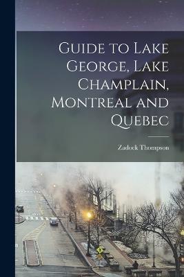 Guide to Lake George, Lake Champlain, Montreal and Quebec - Zadock Thompson - cover