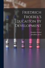 Friedrich Froebel's Education by Development