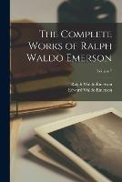 The Complete Works of Ralph Waldo Emerson; Volume 7 - Ralph Waldo Emerson,Edward Waldo Emerson - cover