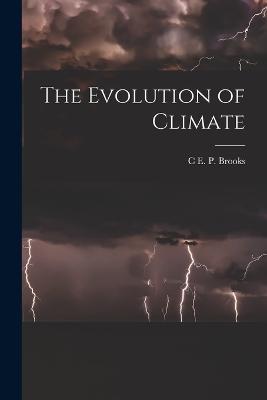 The Evolution of Climate - C E P Brooks - cover