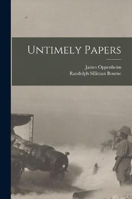 Untimely Papers - Randolph Silliman Bourne,James Oppenheim - cover