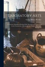 Laboratory Arts; a Teacher's Handbook Dealing With Materials and Tools Used in the Contruction, Adjustment, and Repair of Scientific Instruments