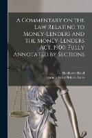 A Commentary on the law Relating to Money-lenders and the Money-lenders act, 1900. Fully Annotated by Sections - Statutes Great Britain Laws,Haythorne Reed - cover