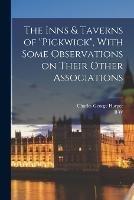 The Inns & Taverns of Pickwick, With Some Observations on Their Other Associations