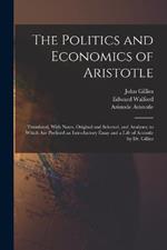 The Politics and Economics of Aristotle: Translated, With Notes, Original and Selected, and Analyses, to Which are Prefixed an Introductory Essay and a Life of Aristotle by Dr. Gillies