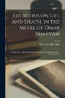 Lucretius on Life and Death, in the Metre of Omar Khayyam; to Which are Appended Parallel Passages From the Original; by W.H. Mallock - Titus Lucretius Carus,W H 1849-1923 Mallock - cover
