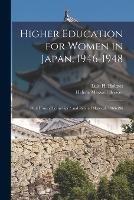 Higher Education for Women in Japan, 1946-1948: Oral History Transcript / and Related Material, 1966-196 - Helene Maxwell Brewer,Lulu H Holmes - cover
