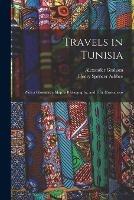 Travels in Tunisia; With a Glossary, a map, a Bibliography, and Fifty Illustrations - Henry Spencer Ashbee,Alexander Graham - cover