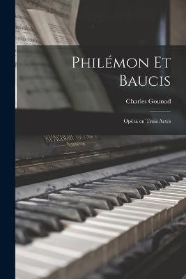 Philemon et Baucis; opera en trois actes - Gounod Charles 1818-1893 - cover