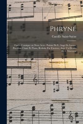 Phryne; opera-comique en deux actes. Poeme de L. Auge de Lassus. Partition chant et piano, reduite par l'auteur, avec un dessin de F. Marcotte - Saint-Saens Camille 1835-1921 - cover