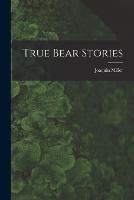 True Bear Stories - Joaquin Miller - cover