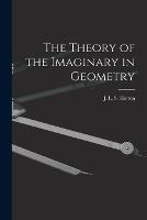 The Theory of the Imaginary in Geometry - cover