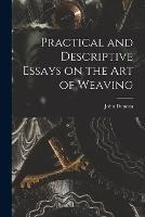Practical and Descriptive Essays on the art of Weaving - Duncan John - cover