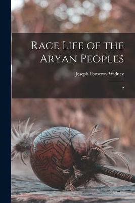 Race Life of the Aryan Peoples: 2 - Joseph Pomeroy Widney - cover