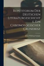Repetitorum der deutschen Literaturgeschichte, ein chronologischer Grundrisz