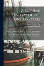 A Popular History of the United States: Volume 2 Of A Popular History Of The United States: From The First Discovery Of The Western Hemisphere By The Northmen, To The End Of The Civil War. Preceded By A Sketch Of The Prehistoric Period And The Age Of The Mound Builders