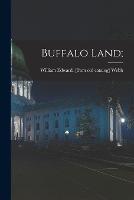 Buffalo Land; - William Edward [From Old Catal Webb - cover