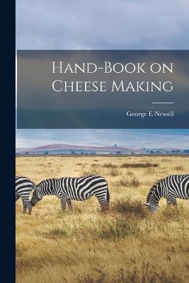 Hand-book on Cheese Making - George E Newell - cover