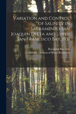 Variation and Control of Salinity in Sacramento-San Joaquin Delta and Upper San Francisco bay, 1931: No.27 - Raymond Matthew - cover