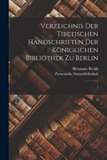 Verzeichnis der tibetischen Handschriften der Koeniglichen Bibliothek zu Berlin: 1