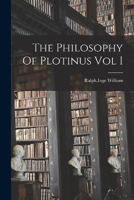 The Philosophy Of Plotinus Vol I - Inge William Ralph - cover